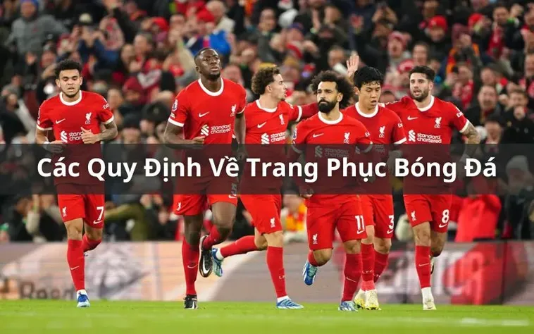 Quy Định Về Trang Phục Bóng Đá Chuyên Nghiệp Chuẩn Quốc Tế Mới Nhất 2026