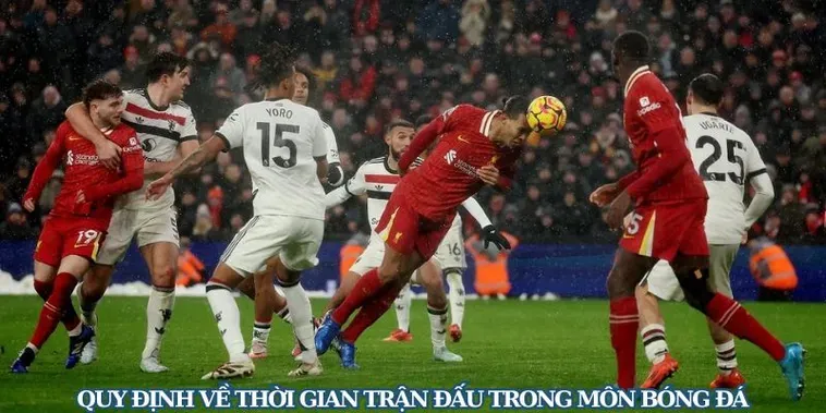 Thời Gian Trận Đấu Bóng Đá Quy Định Chuẩn Và Cách Tính Bù Giờ Chính Xác